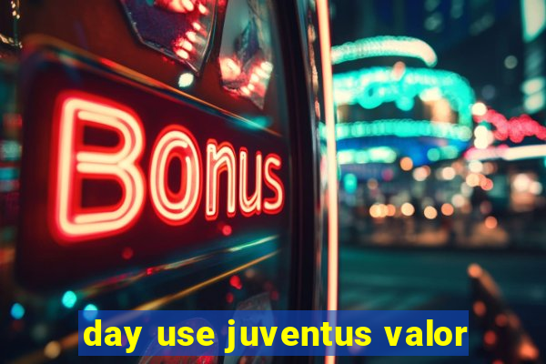 day use juventus valor